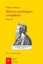 Couverture du livre « Oeuvres poétiques complètes Tome 2 » de Clement Marot aux éditions Classiques Garnier