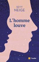 Couverture du livre « L'homme louve » de Sevy Neige aux éditions Editions De L'aube