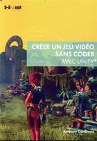 Couverture du livre « Créer un jeu vidéo sans coder avec unity » de Anthony Cardinale aux éditions D-booker