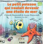 Couverture du livre « Le petit poisson qui voulait devenir une étoile de mer » de Christelle Mazzucotelli aux éditions Persee