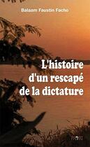 Couverture du livre « L'histoire d'un rescape de la dictature » de Faustin Facho Balaam aux éditions Paari