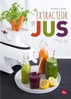 Couverture du livre « Extracteur de jus » de Esterelle Payany et Marie Laforet aux éditions La Plage