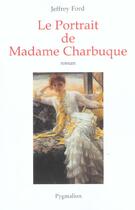 Couverture du livre « Le portrait de madame charbuque » de Jeffrey Ford aux éditions Pygmalion