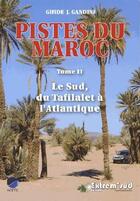 Couverture du livre « Pistes du Maroc t.2 ; le Sud, du Tafilalet à l'Atlantique à travers l'histoire (4e édition) » de Jacques Gandini aux éditions Extrem Sud