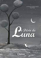 Couverture du livre « Le désir de Luna » de Christophe Cassiau-Haurie aux éditions Orphie