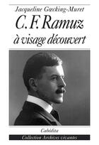 Couverture du livre « C.F.RAMUZ, A VISAGE DECOUVERT » de Goecking-Muret/Jacqu aux éditions Cabedita