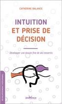 Couverture du livre « Intuition et prise de décision ; développez une écoute fine de ses ressentis » de Catherine Balance aux éditions Jouvence