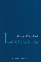 Couverture du livre « LE CHÊNE BRÛLÉ » de Gaston Cherpillod aux éditions Éditions De L'aire
