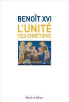 Couverture du livre « L'unité des chrétiens » de Benoit Xvi aux éditions Parole Et Silence