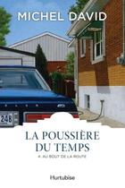 Couverture du livre « La poussière du temps t.4 : au bout de la route » de Michel David aux éditions Hurtubise