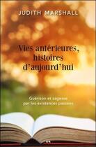 Couverture du livre « Vies antérieures, histoires d'aujourd'hui ; guérison et sagesse par les existences passées » de Judith Marshall aux éditions Ada