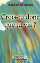 Couverture du livre « Crois-tu donc que tu vis ? » de Andre Moreau aux éditions L'originel Charles Antoni