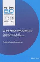 Couverture du livre « La condition biographique ; essais sur le récit de soi dans la modernité avancée » de Christine Delory Momberger aux éditions Teraedre