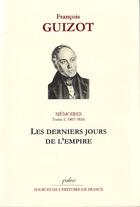 Couverture du livre « Mémoires t.1 ; les derniers jours de l'empire (1814-1816) » de François Guizot aux éditions Paleo