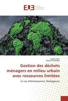 Couverture du livre « Gestion des déchets ménagers en milieu urbain avec ressources limitées ; le cas d'Antananarivo, Madagascar » de Gaelle Daru et Giorgio Pkhakadze aux éditions Editions Universitaires Europeennes