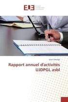 Couverture du livre « Rapport annuel d'activites UJDPGL asbl » de Leon Cizungu aux éditions Editions Universitaires Europeennes