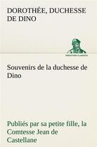 Couverture du livre « Souvenirs de la duchesse de dino publies par sa petite fille, la comtesse jean de castellane. » de Dino D D D. aux éditions Tredition