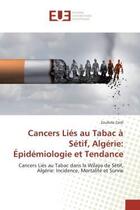 Couverture du livre « Cancers lies au tabac a setif, algerie: epidemiologie et tendance » de Zaidi Zoubida aux éditions Editions Universitaires Europeennes