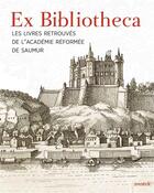 Couverture du livre « Ex bibliotheca ; les livres retrouvés de l'Académie réformée de Saumur » de  aux éditions Snoeck Gent