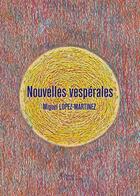 Couverture du livre « Nouvelles vespérales » de Miguel Lopez-Martinez aux éditions Baudelaire