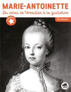 Couverture du livre « Marie-Antoinette : du soleil de Versailles à la guillotine » de Eric Simard aux éditions Oskar