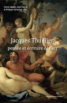 Couverture du livre « Jacques Thuillier : pensée et écriture de l'art » de Denis Lavalle aux éditions Sorbonne Universite Presses