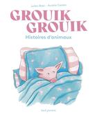 Couverture du livre « Grouik grouik : histoires d'animaux » de Julien Baer et Aurelie Castex aux éditions Seuil Jeunesse