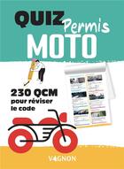 Couverture du livre « Quiz permis moto - 230 qcm pour tester vos connaissances » de Vagnon Editions aux éditions Vagnon