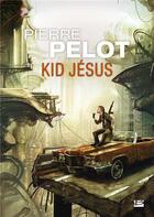 Couverture du livre « Kid Jésus » de Pierre Pelot aux éditions Bragelonne