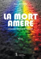 Couverture du livre « La mort amere - swinging london in the dark » de Alain Andreu aux éditions Sydney Laurent