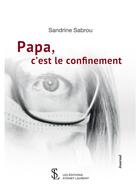 Couverture du livre « Papa c'est le confinement » de Sandrine Sabrou aux éditions Sydney Laurent