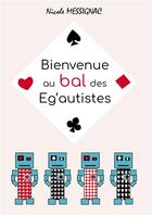 Couverture du livre « Bienvenue au bal des Eg'autistes » de Nicole Messignac aux éditions Bookelis