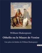 Couverture du livre « Othello ou le Maure de Venise : Une pièce de théâtre de William Shakespeare » de William Shakespeare aux éditions Culturea