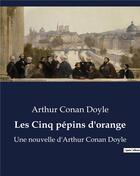 Couverture du livre « Les Cinq pépins d'orange : Une nouvelle d'Arthur Conan Doyle » de Arthur Conan Doyle aux éditions Culturea