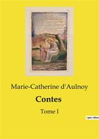 Couverture du livre « Contes : Tome I » de Marie-Catherine D'Aulnoy aux éditions Culturea