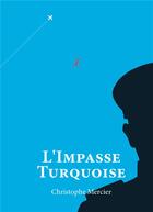 Couverture du livre « L'impasse turquoise » de Christophe Mercier aux éditions Bookelis
