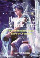 Couverture du livre « Floraison de la Nouvelle Terre : Un abécédaire pour l'Ere du Verseau » de Patrick Giani aux éditions Jupitair