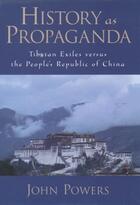 Couverture du livre « History As Propaganda: Tibetan Exiles versus the People's Republic of » de Powers John aux éditions Oxford University Press Usa