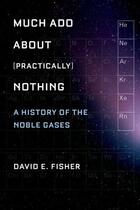 Couverture du livre « Much Ado about (Practically) Nothing: A History of the Noble Gases » de Fisher David aux éditions Oxford University Press Usa