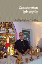 Couverture du livre « Consecration episcopale » de Tremblay Mgr Sylvain aux éditions Lulu