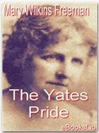 Couverture du livre « The Yates Pride » de Mary Wilkins aux éditions Ebookslib