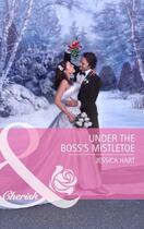 Couverture du livre « Under the Boss's Mistletoe (Mills & Boon Cherish) » de Hart Jessica aux éditions Mills & Boon Series