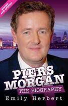 Couverture du livre « Piers Morgan - The Biography » de Emily Herbert aux éditions Blake John Digital