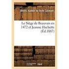 Couverture du livre « Le Siège de Beauvais en 1472 et Jeanne Hachette » de Talmont Andre aux éditions Hachette Bnf