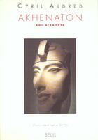 Couverture du livre « Akhenaton, roi d'egypte » de Cyril Aldred aux éditions Seuil