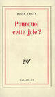 Couverture du livre « Pourquoi cette joie ? - pages de journal » de Roger Vrigny aux éditions Gallimard (patrimoine Numerise)