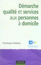 Couverture du livre « Demarche qualite et services aux personnes a domicile » de Christophe Pelletier aux éditions Dunod