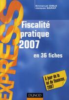 Couverture du livre « Fiscalité pratique 2007 en 36 fiches » de Emmanuel Disle et Jacques Saraf aux éditions Dunod