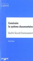 Couverture du livre « Construire le systeme documentaire - qualite securite environnement » de Benoit Naous aux éditions Afnor