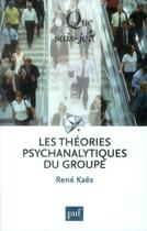 Couverture du livre « Les théories psychanalytiques du groupe (5e édition) » de René Kaës aux éditions Que Sais-je ?